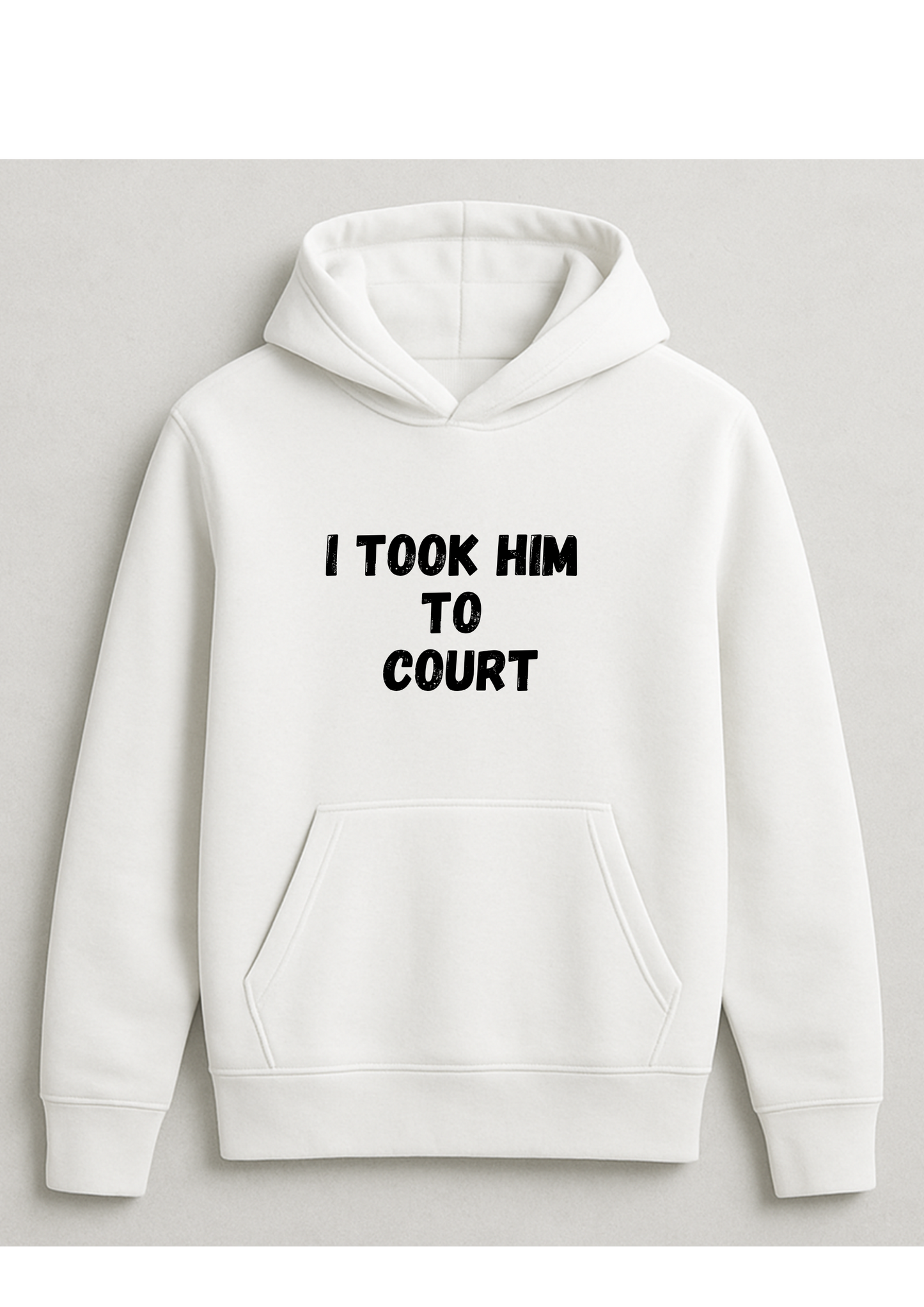 Hoodie - I took him to court
