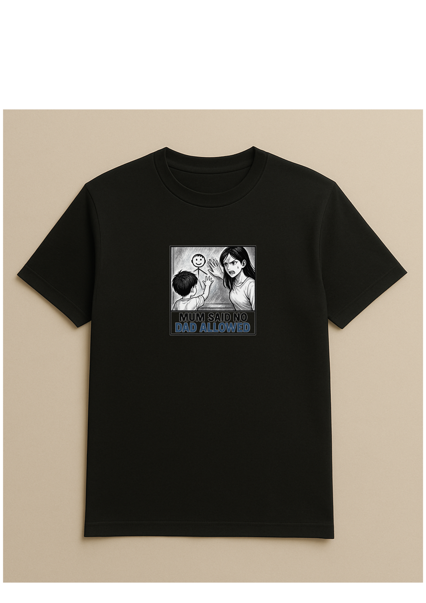 Mum said no dad allowed - Tshirt