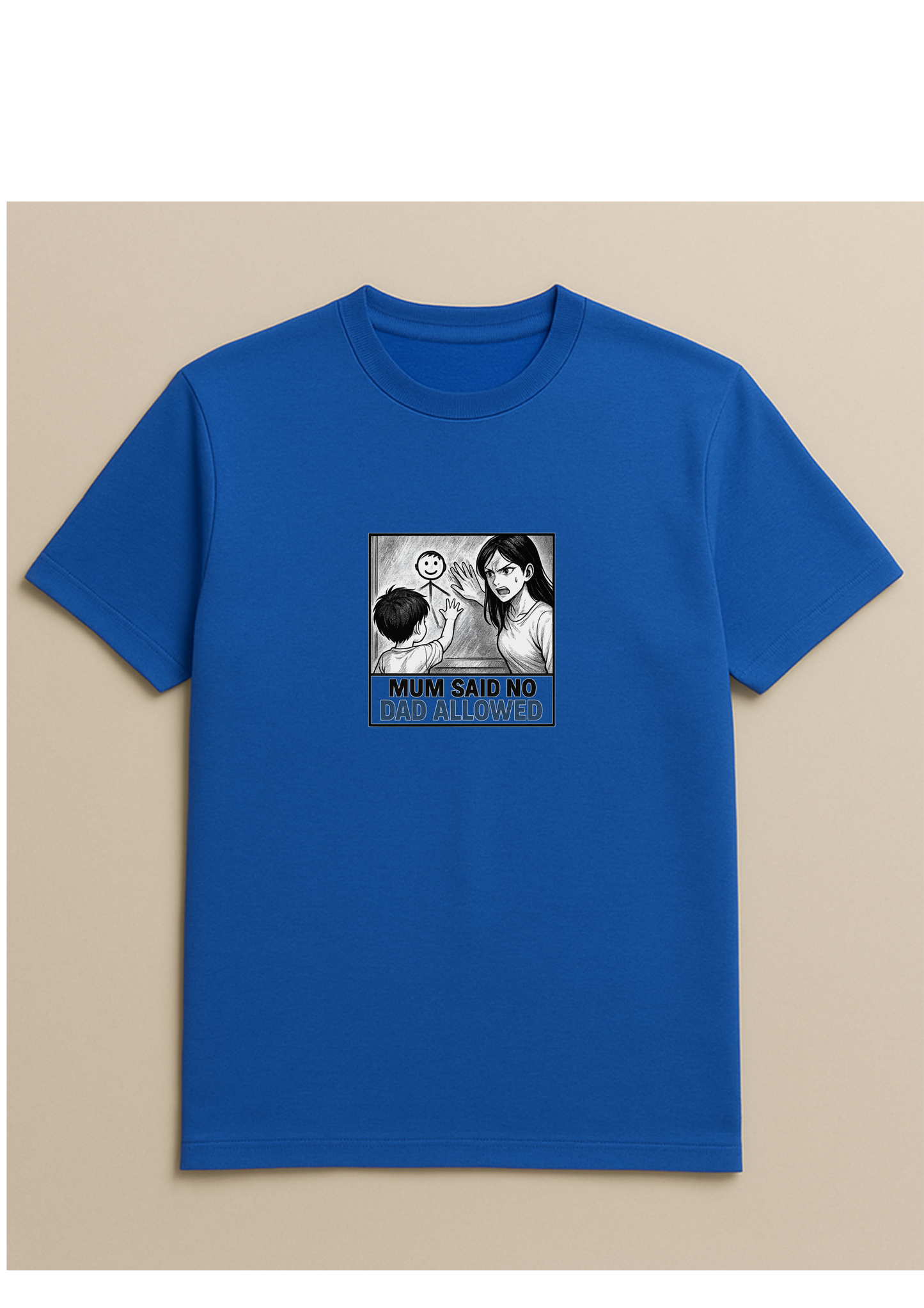 Mum said no dad allowed - Tshirt