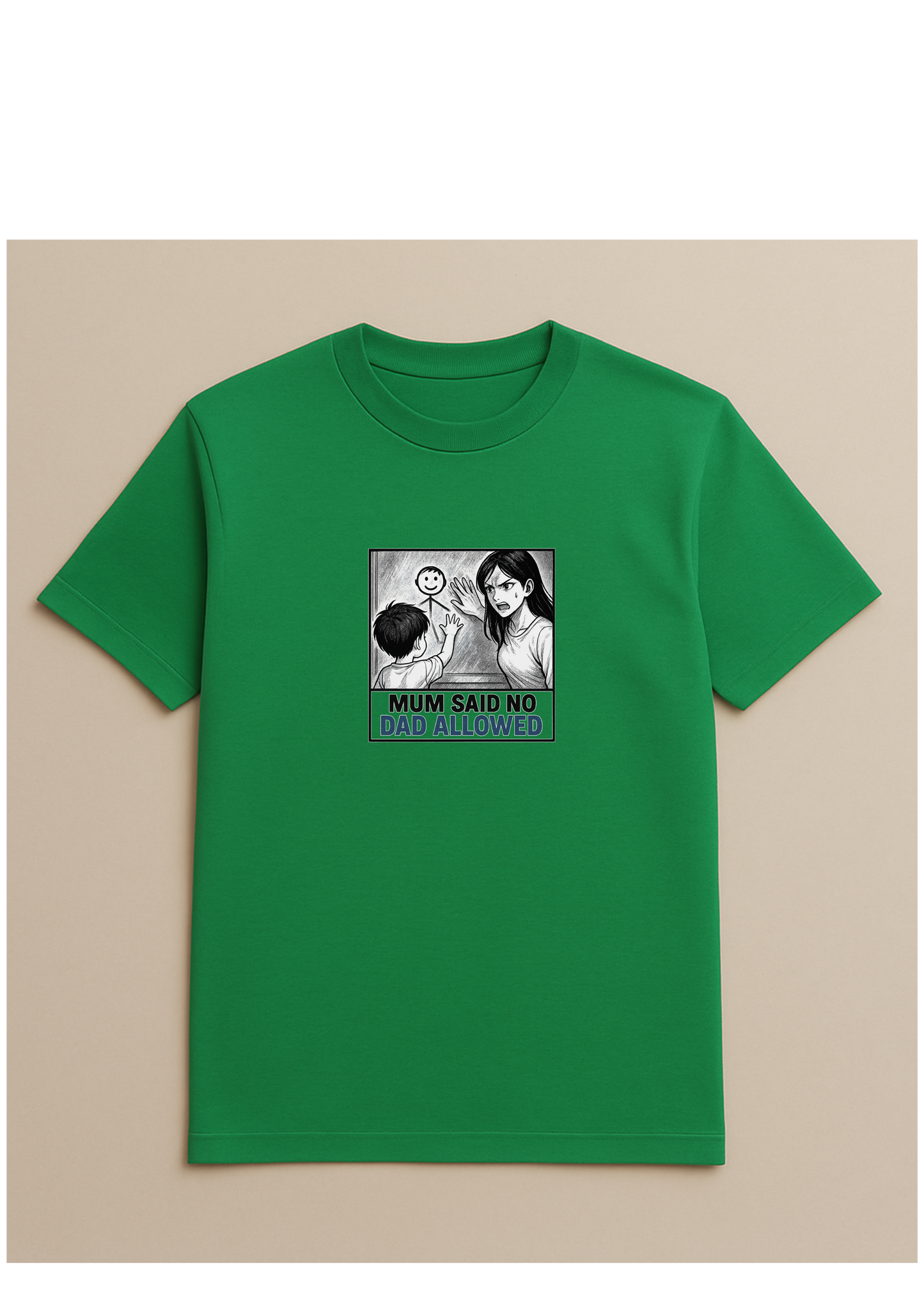 Mum said no dad allowed - Tshirt