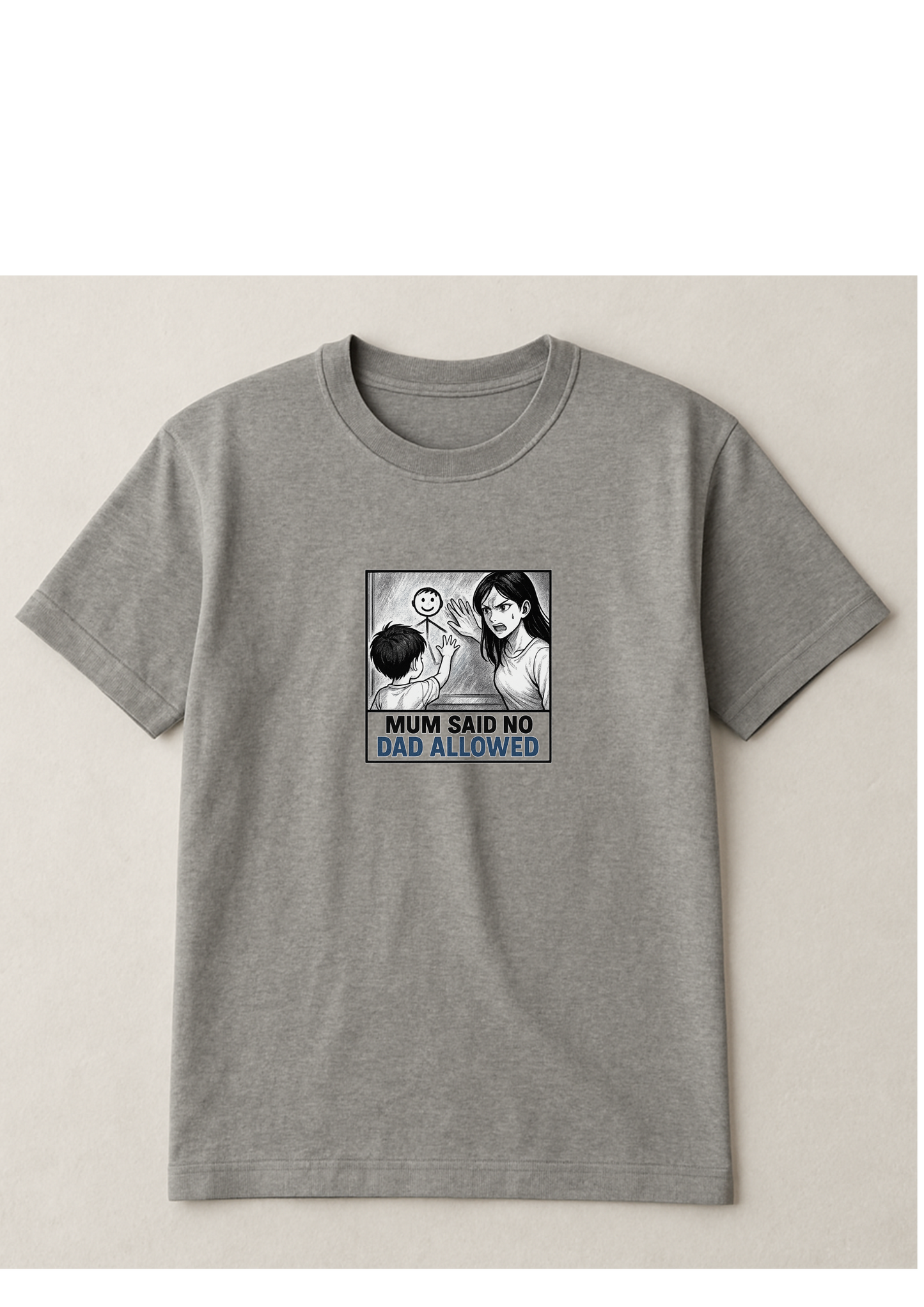 Mum said no dad allowed - Tshirt