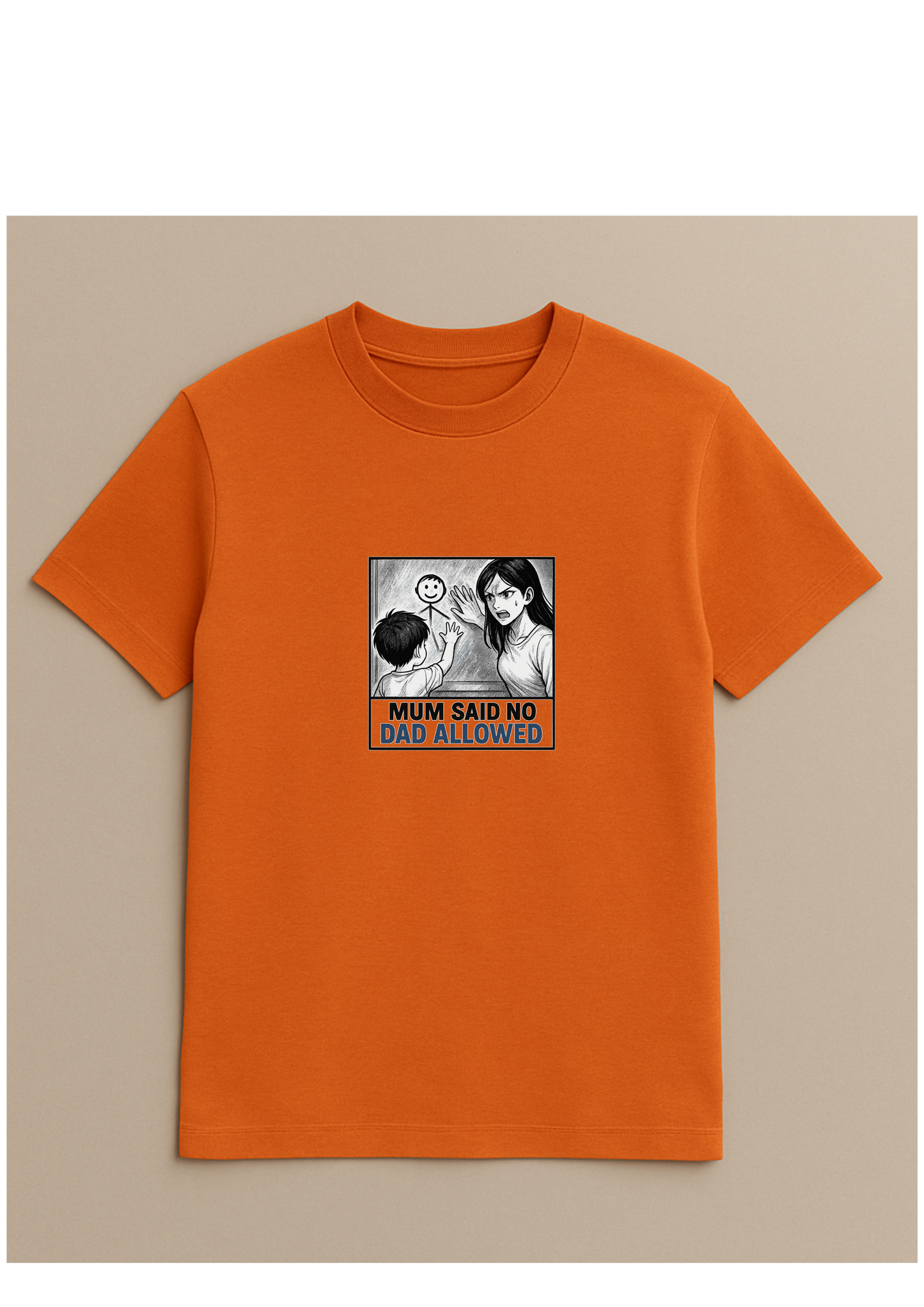Mum said no dad allowed - Tshirt