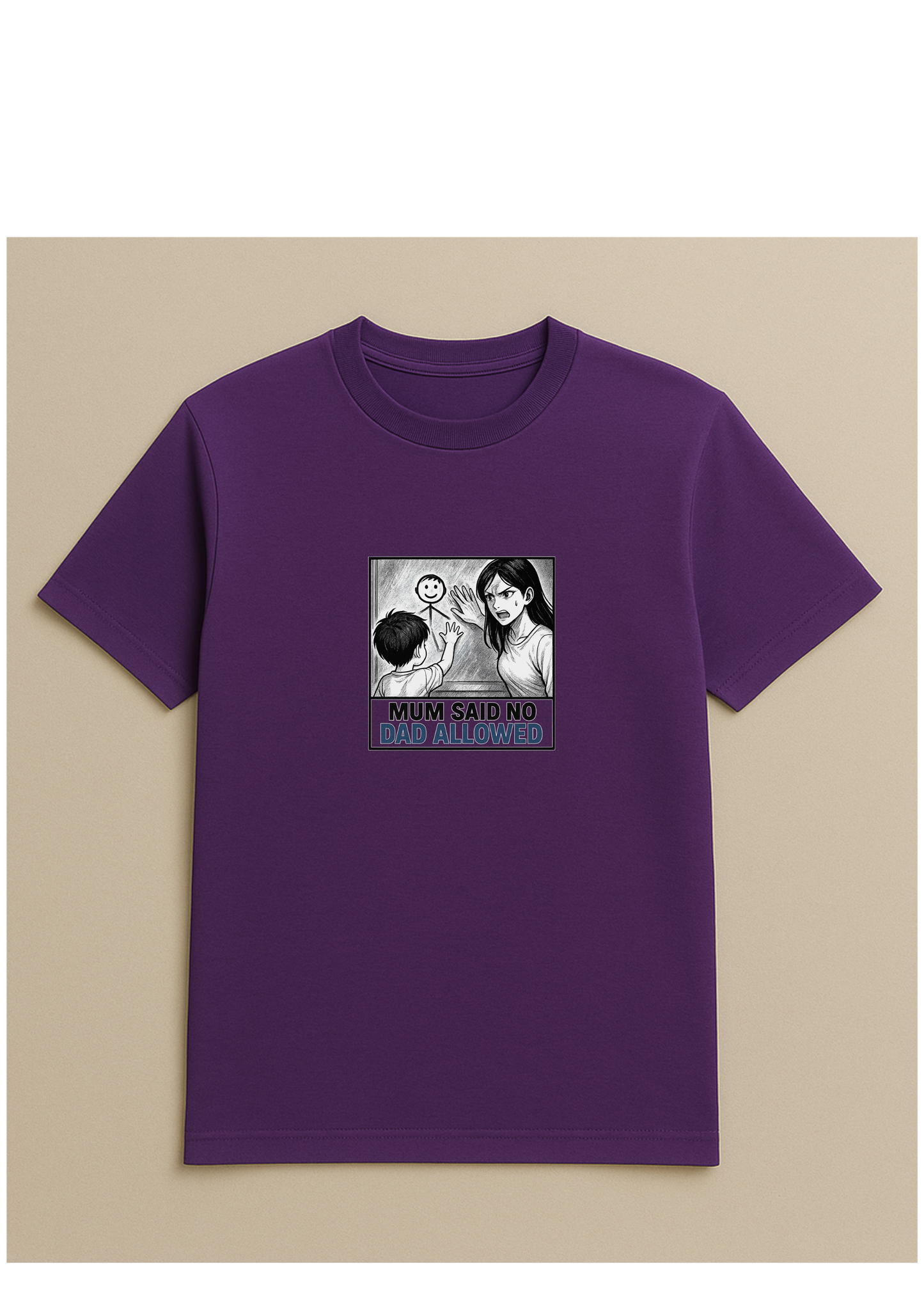 Mum said no dad allowed - Tshirt
