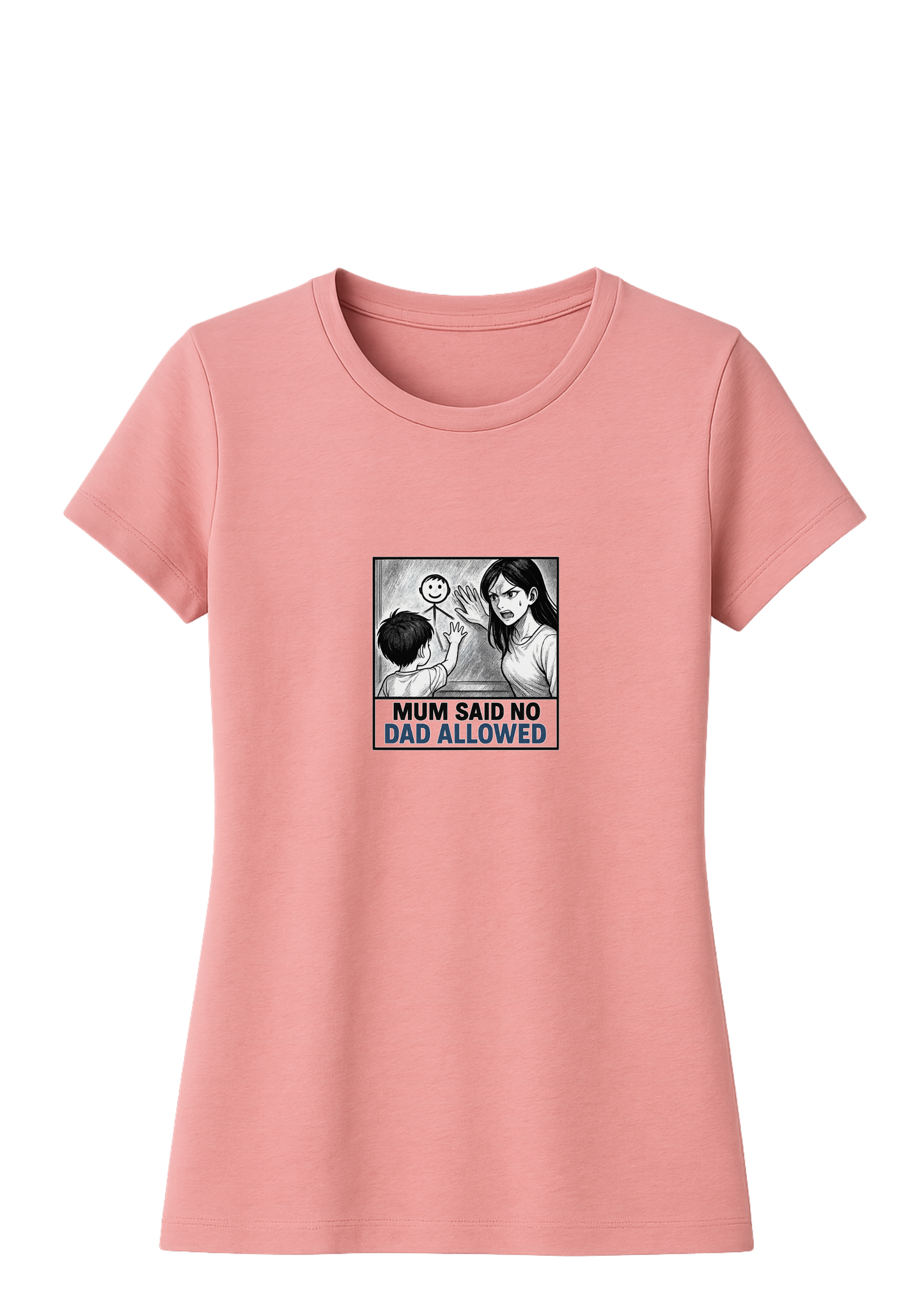 Mum said no dad allowed - Tshirt