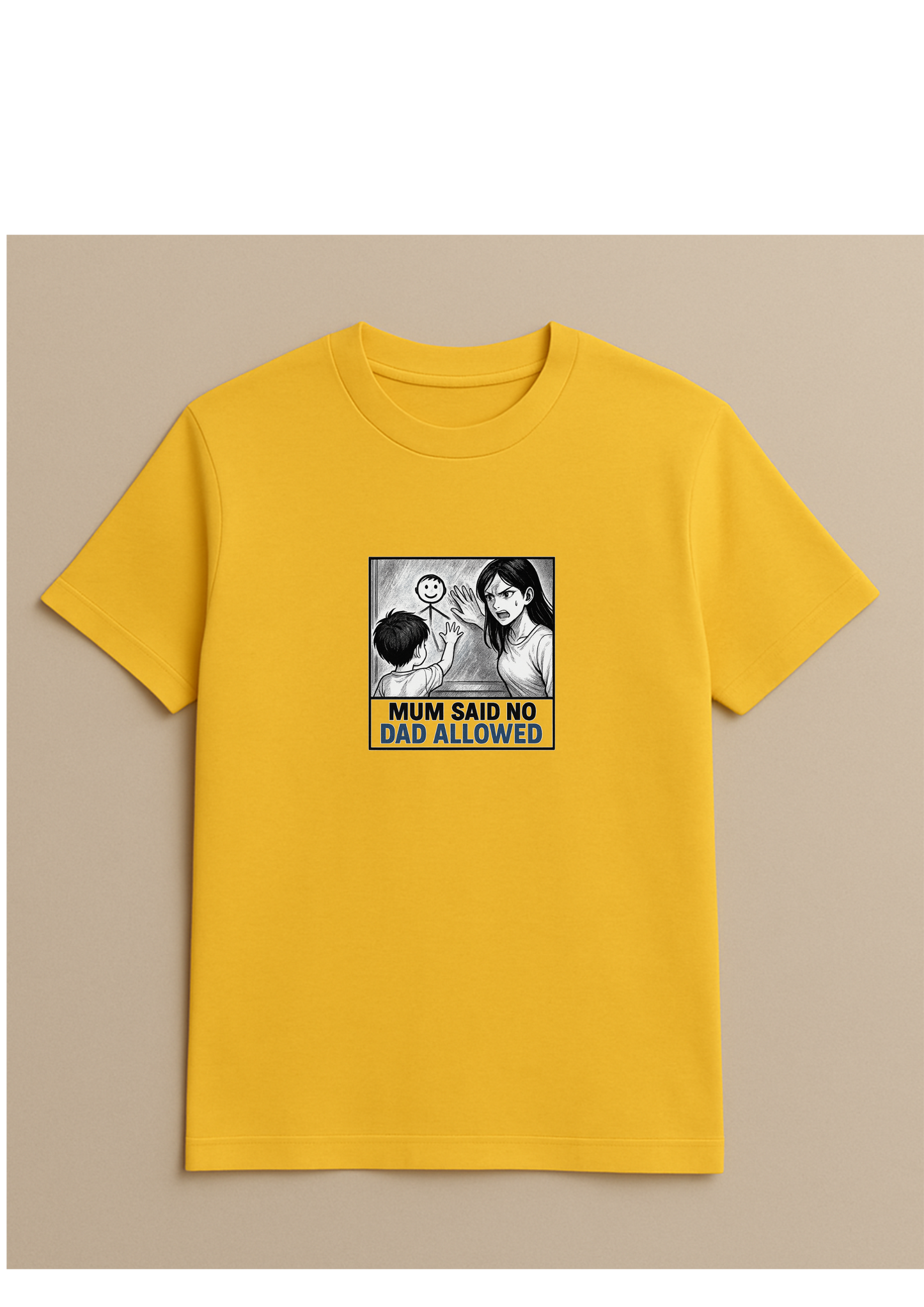 Mum said no dad allowed - Tshirt