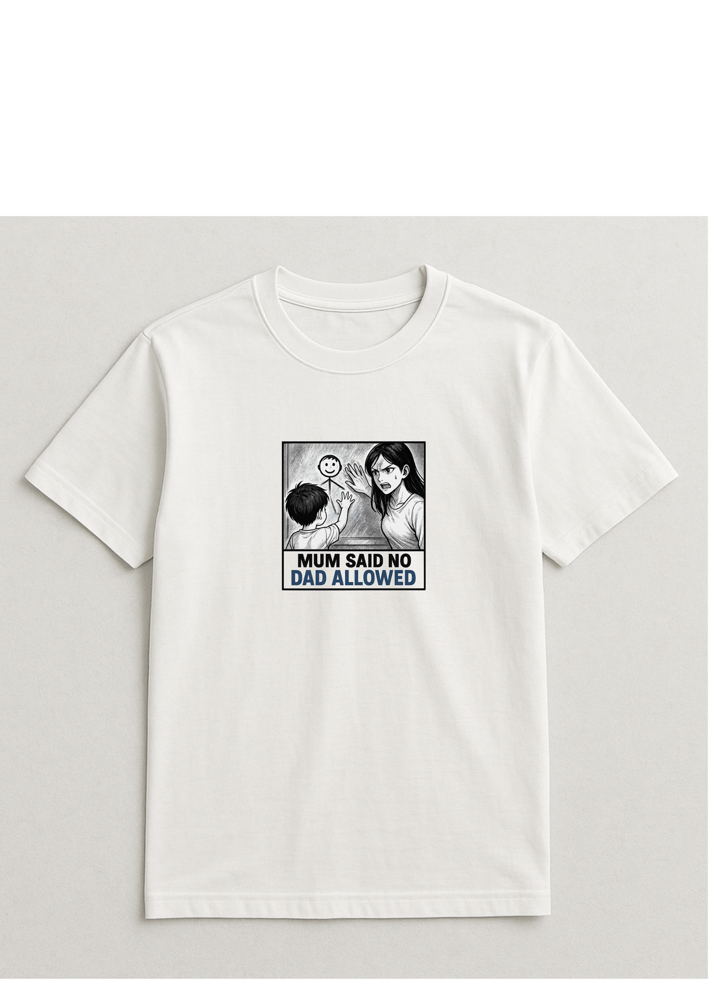 Mum said no dad allowed - Tshirt