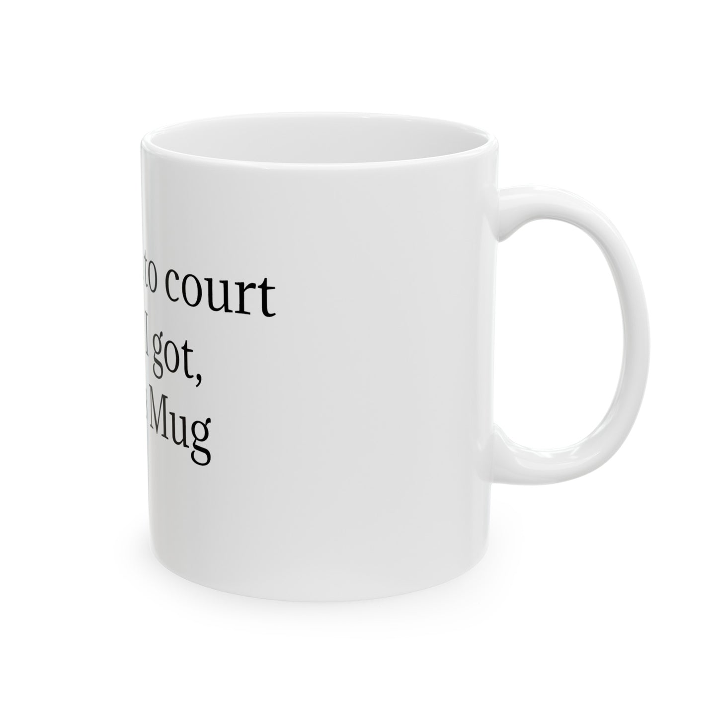 "I took him to court and all I got was this mug" Ceramic Mug, (11oz, 15oz)