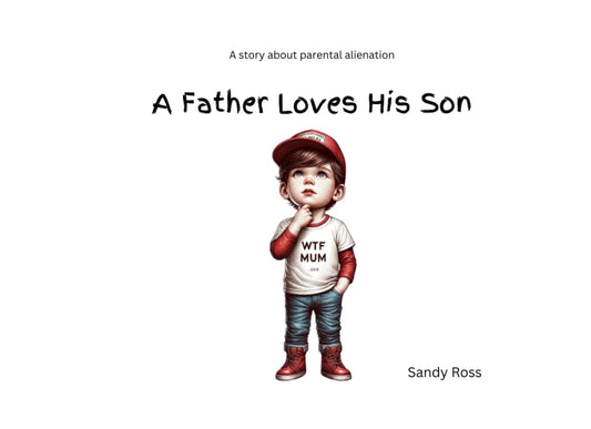 A Father Loves His Son: A story about Parental Alienation (A Father Loves His Daughter)