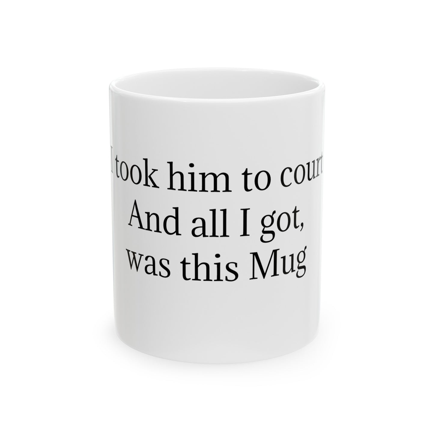 "I took him to court and all I got was this mug" Ceramic Mug, (11oz, 15oz)